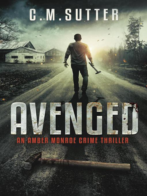 Title details for Avenged: an Amber Monroe Crime Thriller, #2 by C.M. Sutter - Available